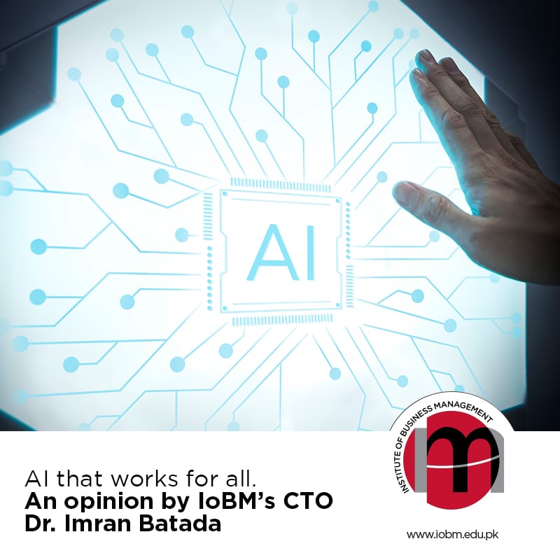 AI that works for all. An opinion by IoBM’s CTO Dr. Imran Batada