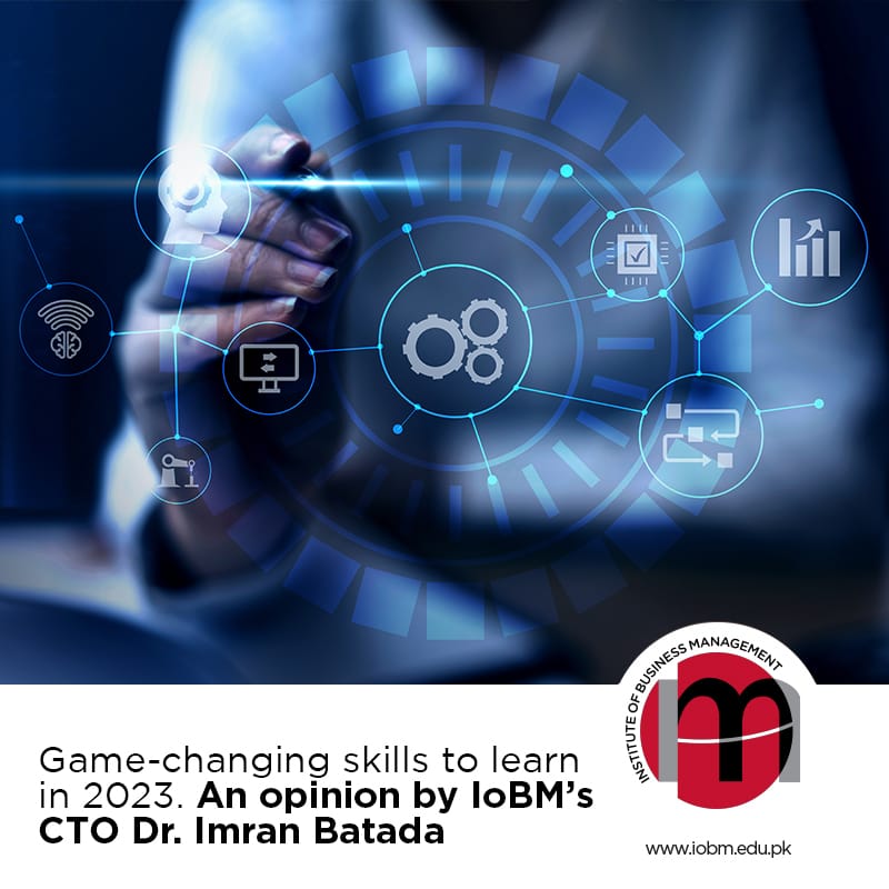 Game-changing skills to learn in 2023. An opinion by IoBM’s CTO Dr. Imran Batada