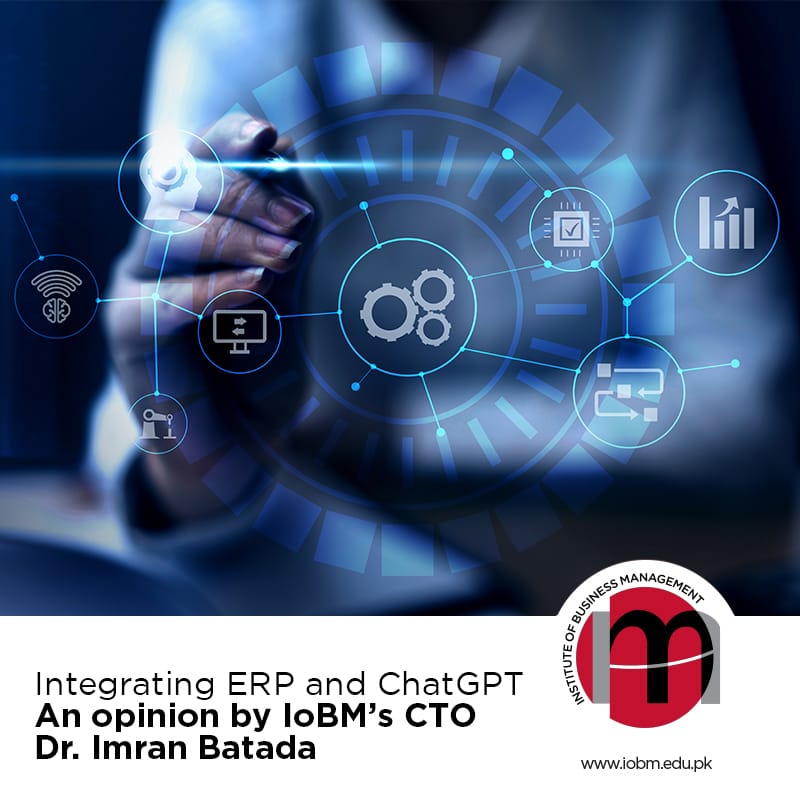 Integrating ERP and Chat GPT An opinion by IoBM’s CTO Dr. Imran Batada