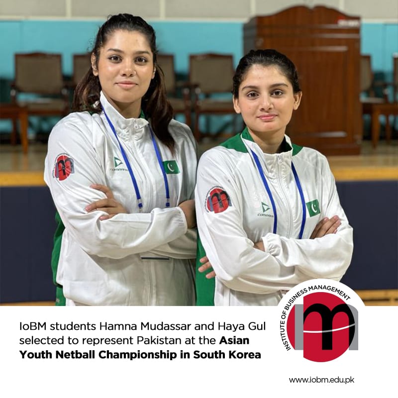 IoBM students Hamna Mudassar and Haya Gul selected to represent Pakistan at the Asian Youth Netball Championship in South Korea