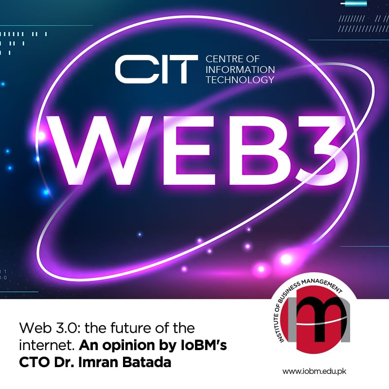 Web 3.0: The future of the internet. An opinion by IoBM's CTO Dr. Imran Batada