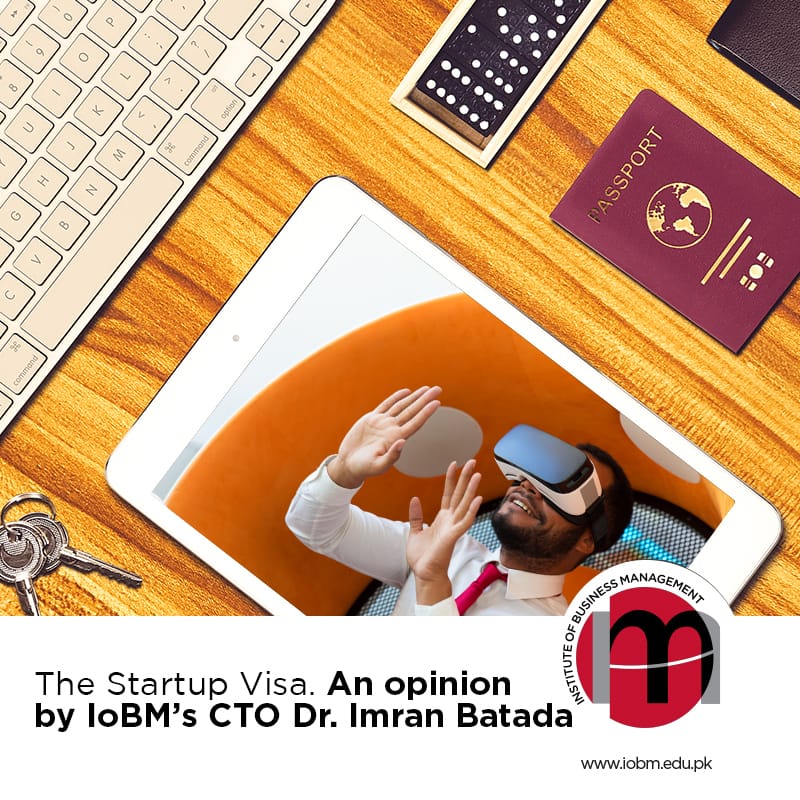 The Startup Visa an opinion by IoBM’s CTO Dr. Imran Batada